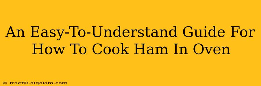 An Easy-To-Understand Guide For How To Cook Ham In Oven