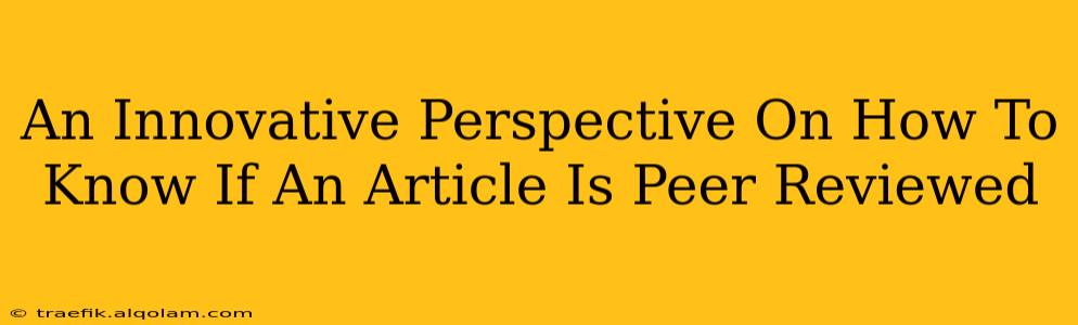 An Innovative Perspective On How To Know If An Article Is Peer Reviewed