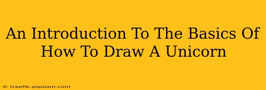 An Introduction To The Basics Of How To Draw A Unicorn