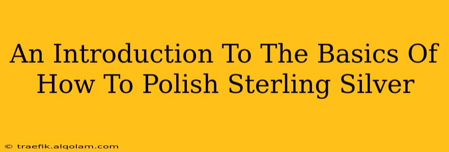 An Introduction To The Basics Of How To Polish Sterling Silver