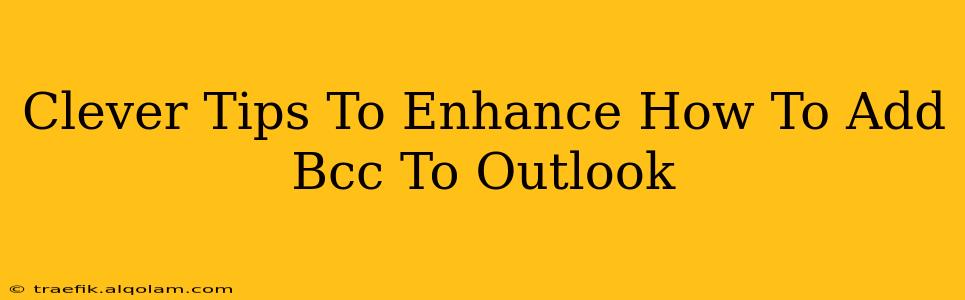 Clever Tips To Enhance How To Add Bcc To Outlook