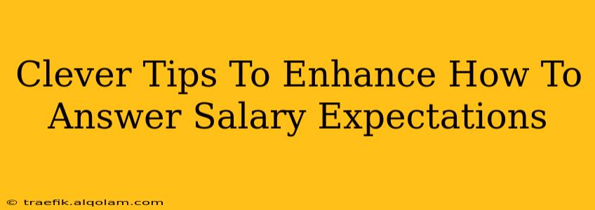 Clever Tips To Enhance How To Answer Salary Expectations