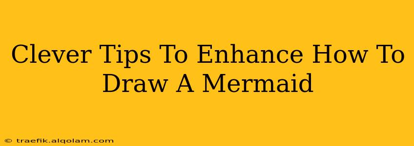 Clever Tips To Enhance How To Draw A Mermaid