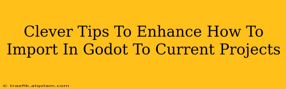 Clever Tips To Enhance How To Import In Godot To Current Projects