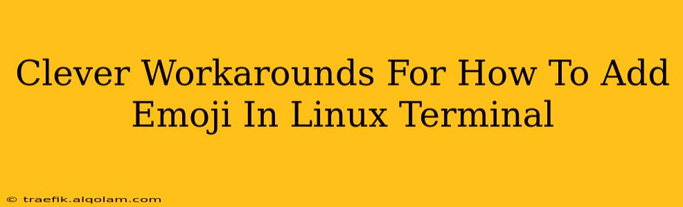 Clever Workarounds For How To Add Emoji In Linux Terminal