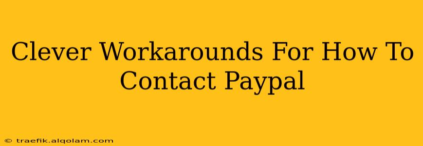 Clever Workarounds For How To Contact Paypal