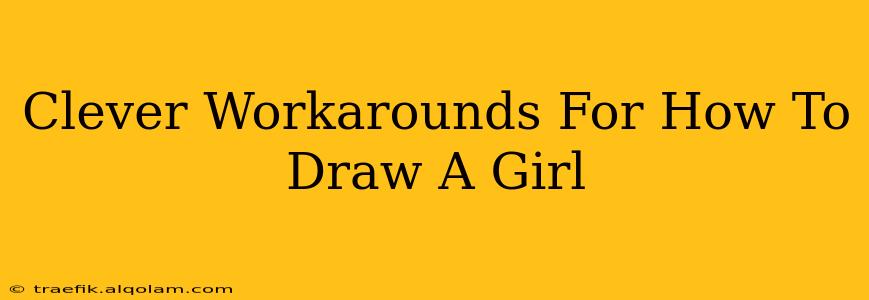 Clever Workarounds For How To Draw A Girl