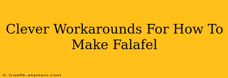 Clever Workarounds For How To Make Falafel