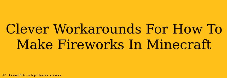 Clever Workarounds For How To Make Fireworks In Minecraft