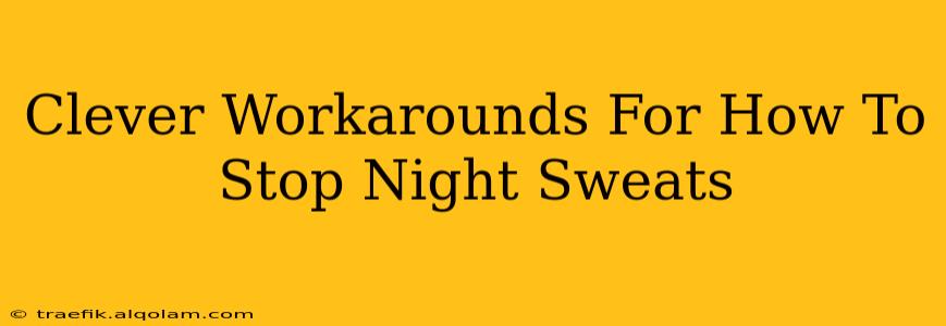 Clever Workarounds For How To Stop Night Sweats