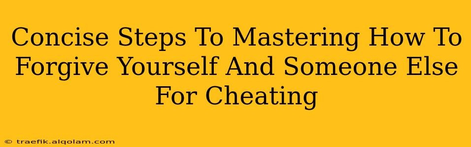 Concise Steps To Mastering How To Forgive Yourself And Someone Else For Cheating