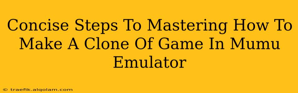 Concise Steps To Mastering How To Make A Clone Of Game In Mumu Emulator