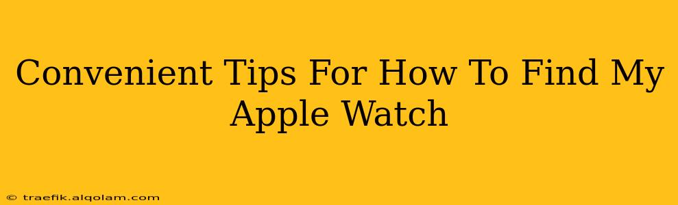 Convenient Tips For How To Find My Apple Watch