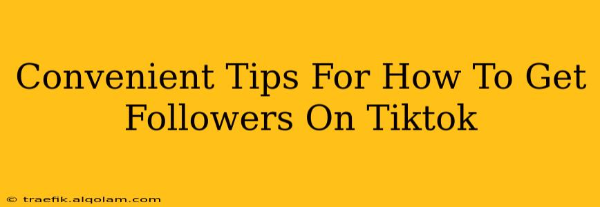 Convenient Tips For How To Get Followers On Tiktok