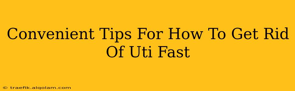 Convenient Tips For How To Get Rid Of Uti Fast