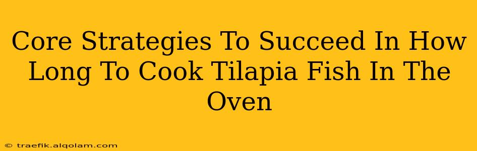 Core Strategies To Succeed In How Long To Cook Tilapia Fish In The Oven