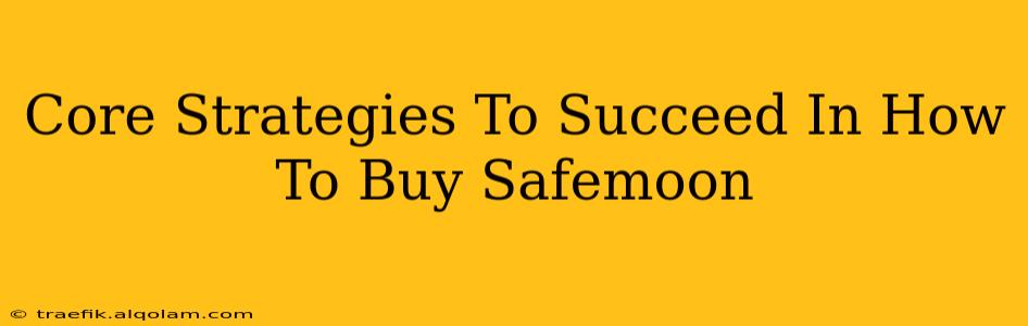 Core Strategies To Succeed In How To Buy Safemoon