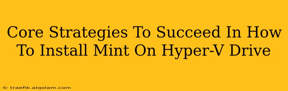 Core Strategies To Succeed In How To Install Mint On Hyper-V Drive