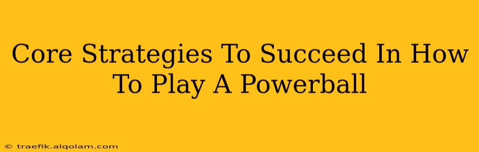 Core Strategies To Succeed In How To Play A Powerball