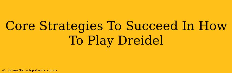 Core Strategies To Succeed In How To Play Dreidel