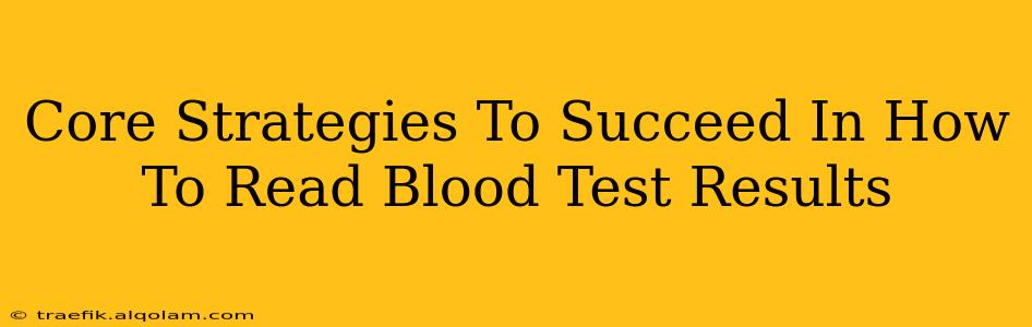 Core Strategies To Succeed In How To Read Blood Test Results