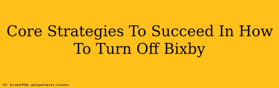 Core Strategies To Succeed In How To Turn Off Bixby