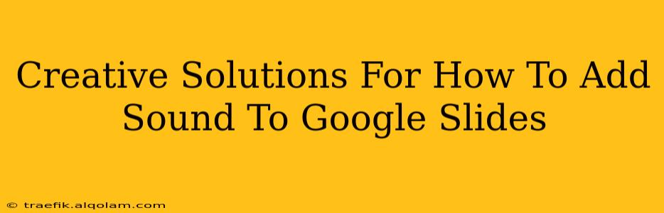 Creative Solutions For How To Add Sound To Google Slides