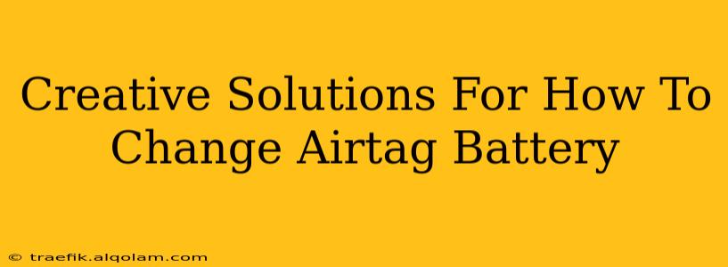 Creative Solutions For How To Change Airtag Battery