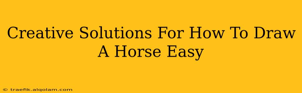 Creative Solutions For How To Draw A Horse Easy