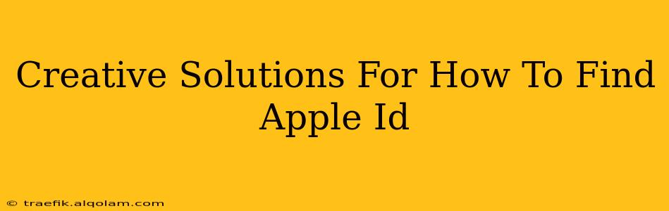 Creative Solutions For How To Find Apple Id