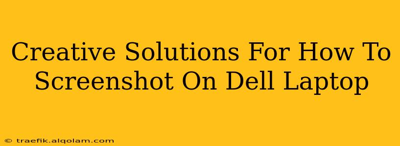 Creative Solutions For How To Screenshot On Dell Laptop