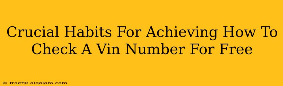 Crucial Habits For Achieving How To Check A Vin Number For Free