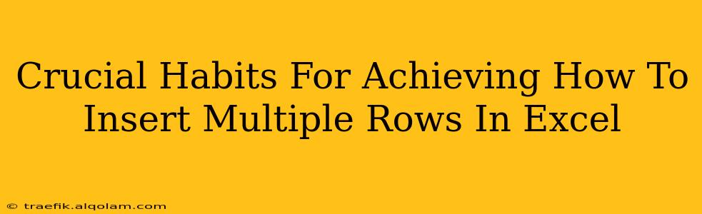 Crucial Habits For Achieving How To Insert Multiple Rows In Excel