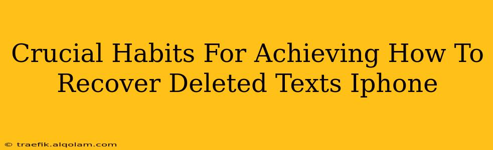 Crucial Habits For Achieving How To Recover Deleted Texts Iphone