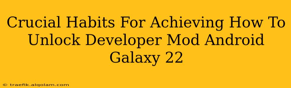 Crucial Habits For Achieving How To Unlock Developer Mod Android Galaxy 22