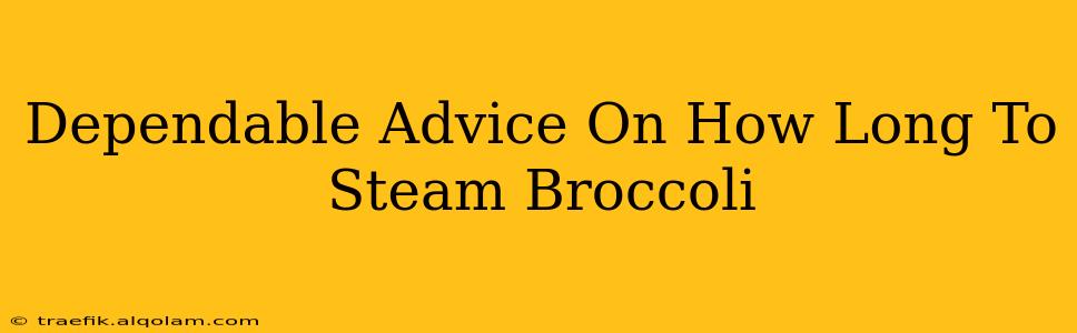 Dependable Advice On How Long To Steam Broccoli