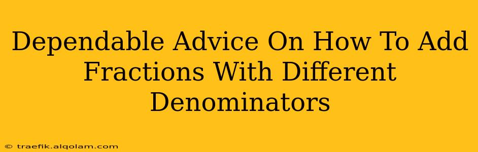 Dependable Advice On How To Add Fractions With Different Denominators