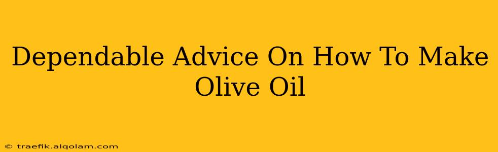 Dependable Advice On How To Make Olive Oil