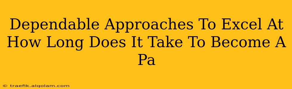 Dependable Approaches To Excel At How Long Does It Take To Become A Pa