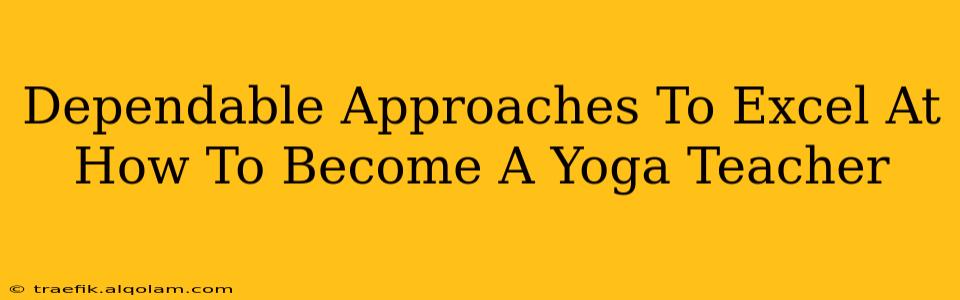 Dependable Approaches To Excel At How To Become A Yoga Teacher