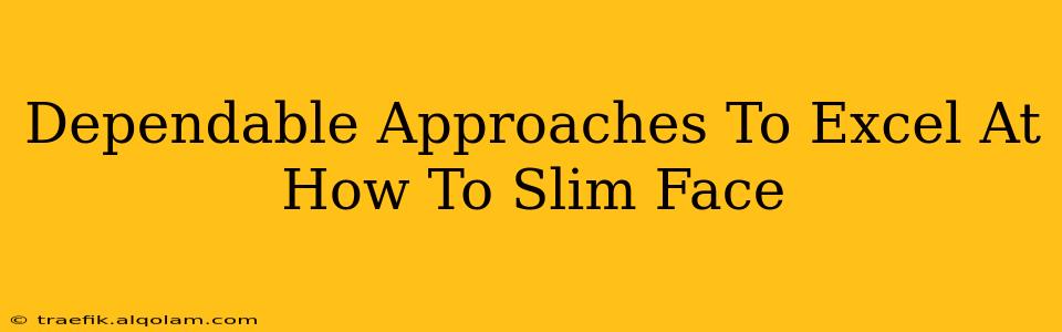 Dependable Approaches To Excel At How To Slim Face