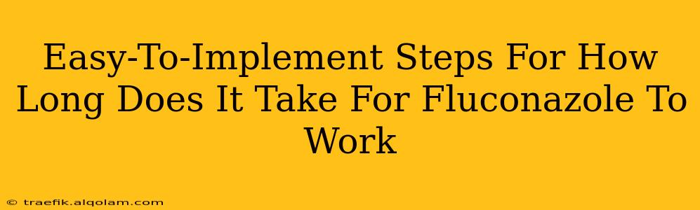 Easy-To-Implement Steps For How Long Does It Take For Fluconazole To Work