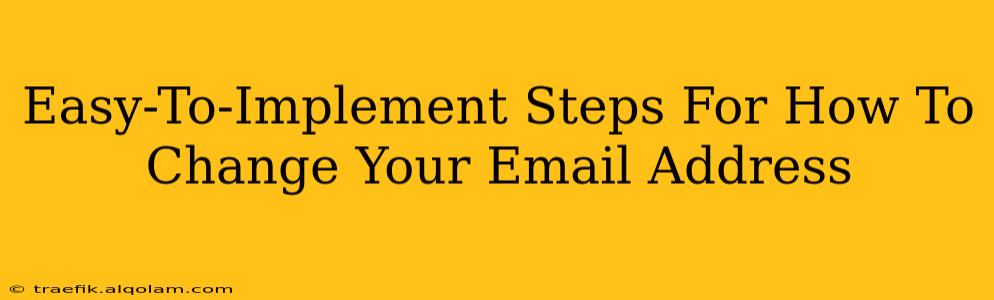 Easy-To-Implement Steps For How To Change Your Email Address