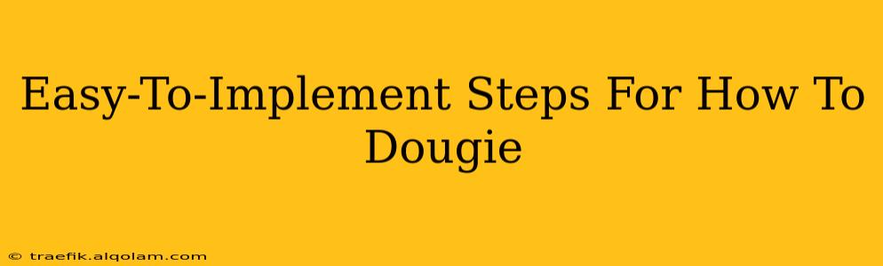 Easy-To-Implement Steps For How To Dougie