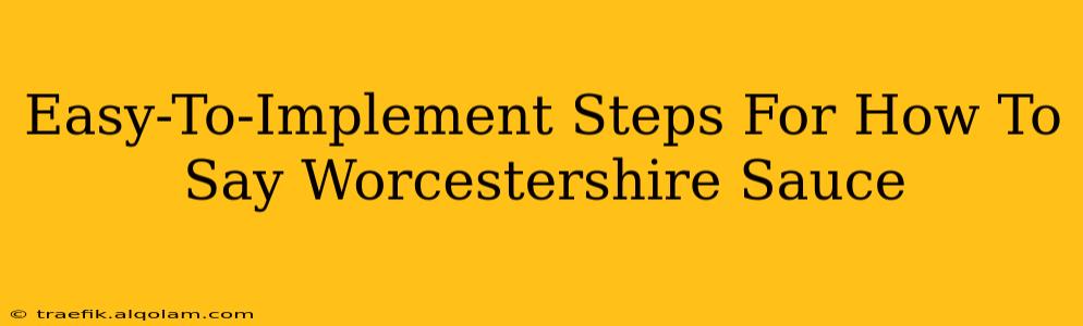 Easy-To-Implement Steps For How To Say Worcestershire Sauce