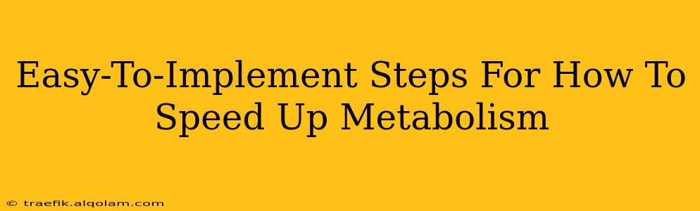 Easy-To-Implement Steps For How To Speed Up Metabolism