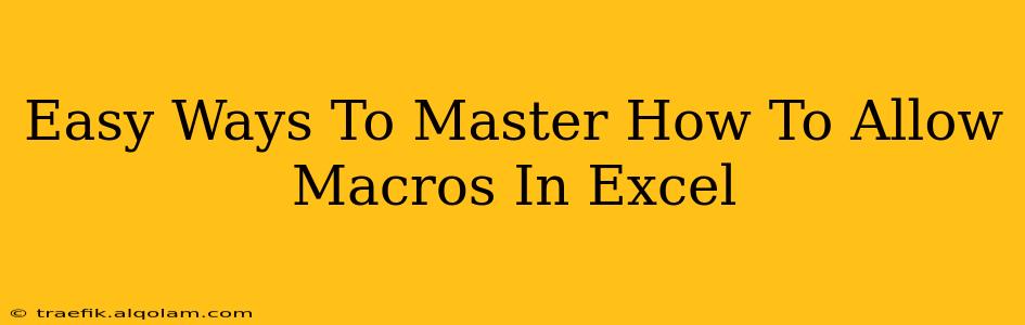 Easy Ways To Master How To Allow Macros In Excel