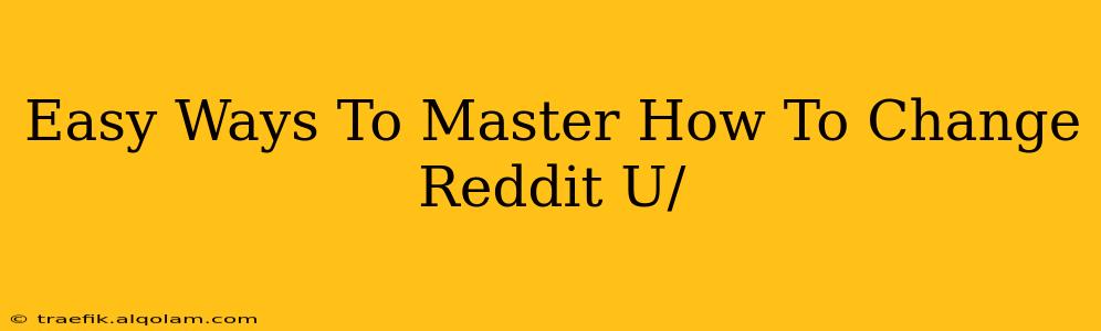 Easy Ways To Master How To Change Reddit U/