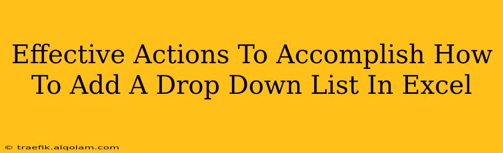 Effective Actions To Accomplish How To Add A Drop Down List In Excel