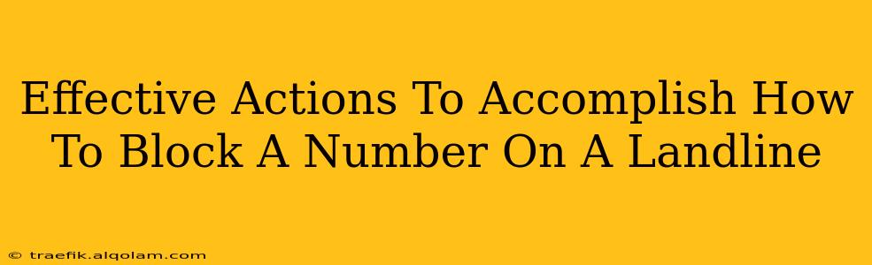 Effective Actions To Accomplish How To Block A Number On A Landline